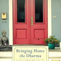 Read EPUB 💔 Bringing Home the Dharma: Awakening Right Where You Are by Jack Kornfiel