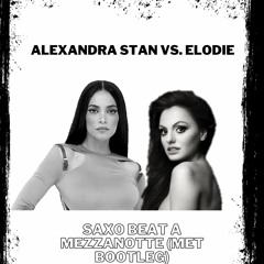 Alexandra Stan vs Elodie - Saxo beat a mezzanotte (Met bootleg) - SUPPORTED BY RUDEEJAY