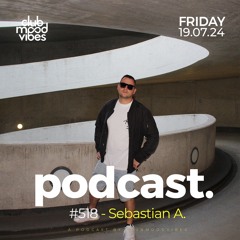 Club Mood Vibes Podcast #518 ─ Sebastian A.