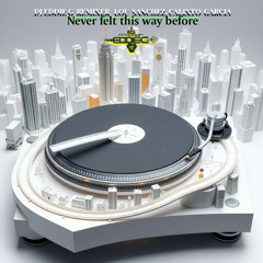 Never felt this way before - DJ EDDIE G REMIXER, CALIXTO GARCIA, LOU SANCHEZ