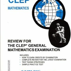 [DOWNLOAD] KINDLE 💙 Review for the CLEP General Mathematics (Review for the CLEP Gen