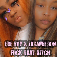 Lul Fay ft. Jax A Million -FTB (F*ck that B*tch)