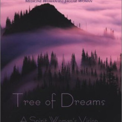 [READ] EBOOK 💘 Tree of Dreams: A Spirit Woman's Vision of Transition and Change by