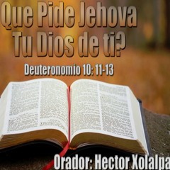 Que Pide Jehova Tu Dios De Ti - Héctor Xolalpa