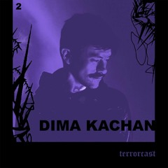 terrorcast#2 ⏤ Dima Kachan