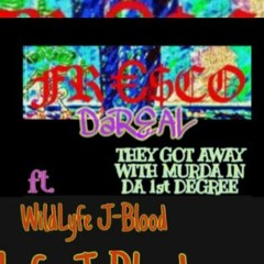 FrescoDaReal - THEY GOT AWAY WITH MURDA IN DA 1st DEGREE ft WildLyfe J-Blood (Promotional Use Only)