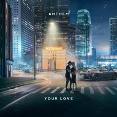 ANTHEM - Your Love