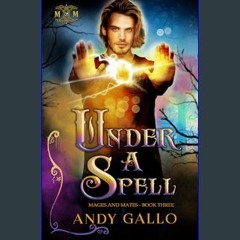 PDF/READ ⚡ Under a Spell: An MM Paranormal Romance (Mages and Mates Book 3)     Kindle Edition Ful