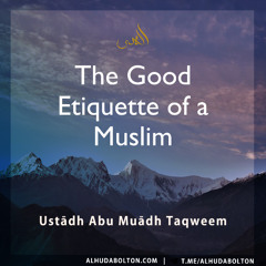 Khutbah: The Good Etiquette of a Muslim