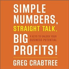 [ACCESS] EPUB KINDLE PDF EBOOK Simple Numbers, Straight Talk, Big Profits!: 4 Keys to Unlock Your Bu