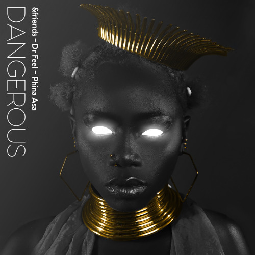 &friends, Dr Feel, Phina Asa - Dangerous (Rizzo (Col) Edit)