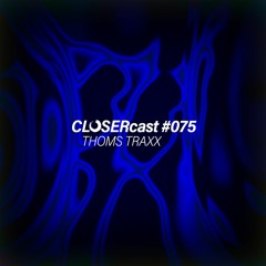 CLOSERcast #075 - THOMS TRAXX