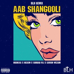 Hichkas, Ho3ein, Sohrab MJ, Wilson - Aab Shangooli (BLH Remix)