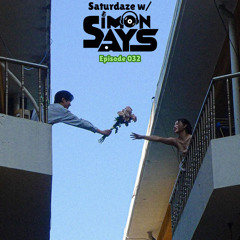 Saturdaze w/ Simon Says Ep. 032