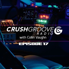 Crush Groove Radio With Collin Vaughn - Episode 17