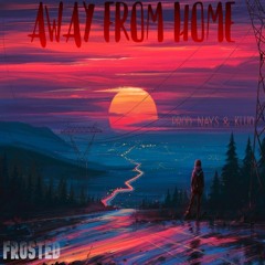 Away From Home - Frosted - (Prod. Nayz & Kujo)