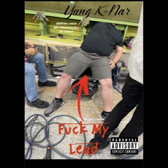 Fuck my lead freestyle  - Yung K Nar (OFFICIAL AUDIO)