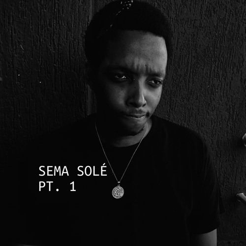 Stream SEMA SOLE (Part 1) by IJWI Listen online for free on SoundCloud