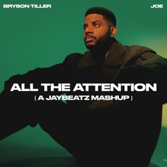 Bryson Tiller & Joe - All The Attention (A JAYBeatz Mashup)