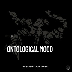 PODCAST: Series 5 [TMFP044] - ONTOLOGICAL MOOD