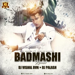 Badmashi Ft. Jass manak - DJ Vishal x DJ Palash