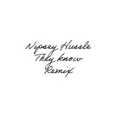 Nipsey Hussle - They Know ( Remix)