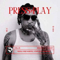 PRESS PLAY | VOLUME 3 | 100% VYBZ KARTEL | RAW