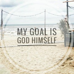 My Goal Is God Himself