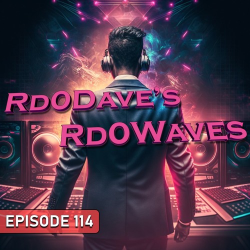 Rd0Dave's Rd0Waves - Episode 114