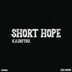Kaibutsu - Short Hope (ZiXS Remix)