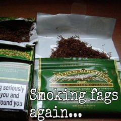 Smoking Fags Again...