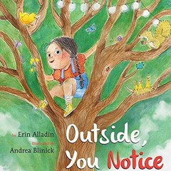 [View] KINDLE 🖊️ Outside, You Notice by  Erin Alladin &  Andrea Blinick [EPUB KINDLE