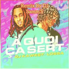 DJ KAWEST & LOSSA - À quoi ça sert - Remix By DJ Samm’S