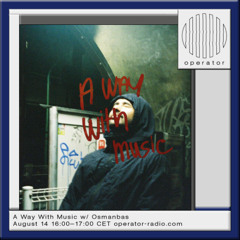 A Way With Music w/ Osmanbas - 14th August 2025