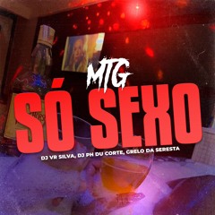 MTG - SO SEXO - DJ VR SILVA, DJ PH DU CORTE, GRELO DA SERESTA