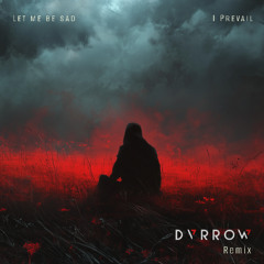 Let Me Be Sad - I Prevail (DVRROW Remix)