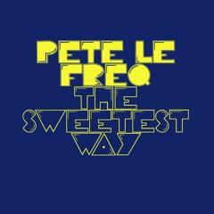 Pete Le Freq - The Sweetest Way