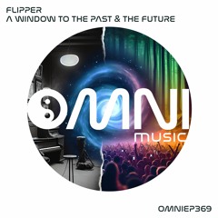OUT NOW: FLIPPER - A WINDOW TO THE PAST THE PRESENT & THE FUTURE (OmniEP369)