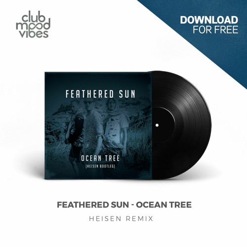 FREE DOWNLOAD: Feathered Sun ─ Ocean Tree (Heisen Remix) [CMVF108]
