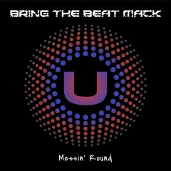 Bring The Beat Mack - Messin' Round