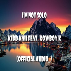 I'm Not Solo - Kidd Kaii feat. Kowboy K (Official Audio)