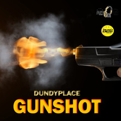 DUNDYPLACE - GUNSHOT