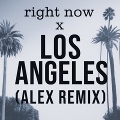 Right now x Los Angeles(Alex k remix)