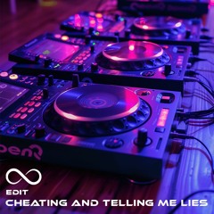 Cheating and Telling Me Lies (Edit)
