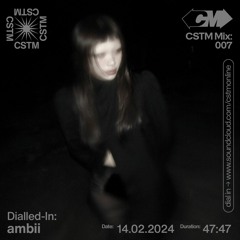 CSTM Mix 007: Dialled-In w/ ambii - 14/02/2024