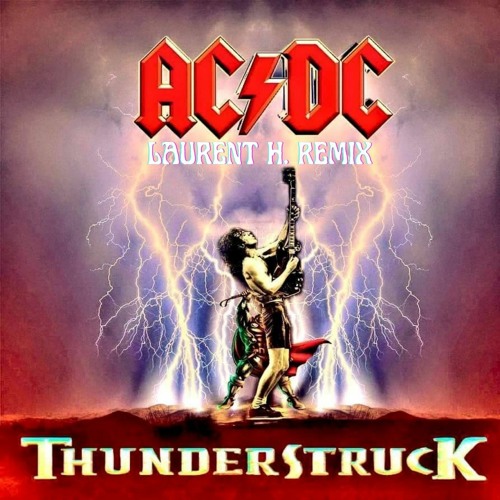 Stream ACDC - THUNDERSTRUCK (LAURENT H. REMIX) by LAURENT H. | Listen for free on SoundCloud