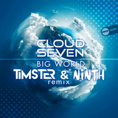 Cloud Seven - Big World Timster & Ninth Remix