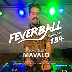 Feverball Radio Show 134 By Ladies On Mars & Gus Fastuca + Special Guest Mavalo