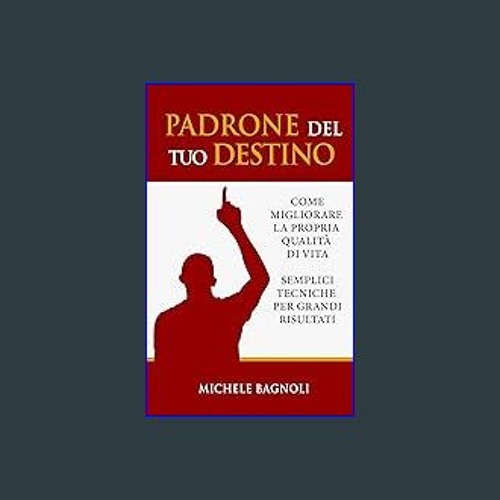 ebook read pdf ❤ Padrone del tuo destino: Come migliorare la propria qualità di vita, semplici tec