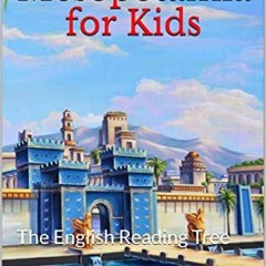 [GET] [EPUB KINDLE PDF EBOOK] Ancient Mesopotamia for Kids: The English Reading Tree